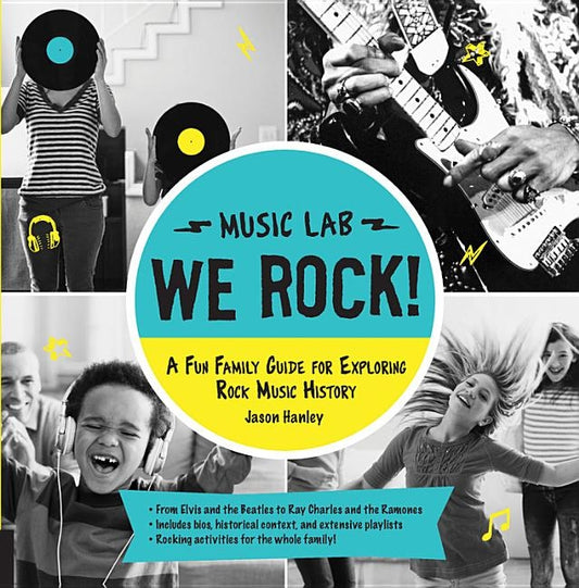 We Rock! (Music Lab): A Fun Family Guide for Exploring Rock Music History: From Elvis and the Beatles to Ray Charles and the Ramones, Includes Bios, H by Hanley, Jason