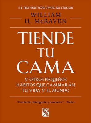 Tiende Tu Cama: Y Otros Pequeños Hábitos Que Cambiarán Tu Vida Y El Mundo / Make Your Bed: Little Things That Can Change Your Life...and Maybe the Wor by McRaven