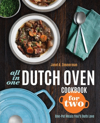 All-In-One Dutch Oven Cookbook for Two: One-Pot Meals You'll Both Love by Zimmerman, Janet A.