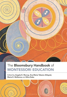 The Bloomsbury Handbook of Montessori Education by Murray, Angela