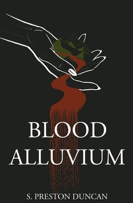 Blood Alluvium by Duncan, S. Preston