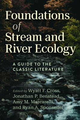 Foundations of Stream and River Ecology: A Guide to the Classic Literature by Cross, Wyatt F.