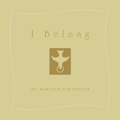 I Belong: My Baptism Scrapebook by Gittings, Valerie