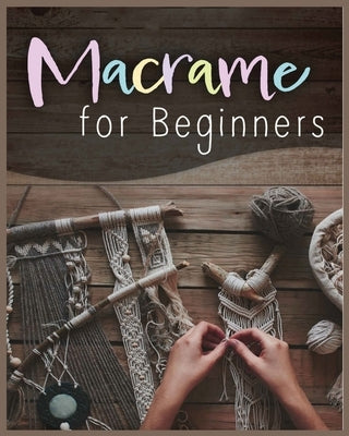 Macram? for Beginners: Step-by-Step Projects for the New Knot Artist by Townsend, Laurie