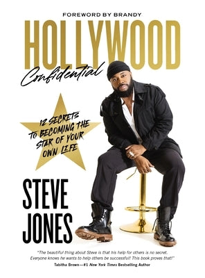 Hollywood Confidential: 12 Secrets to Becoming the Star of Your Own Life by Jones, Steve