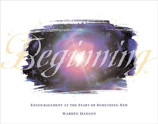 Beginning: Encouragement at the Start of Something New by Hanson, Warren