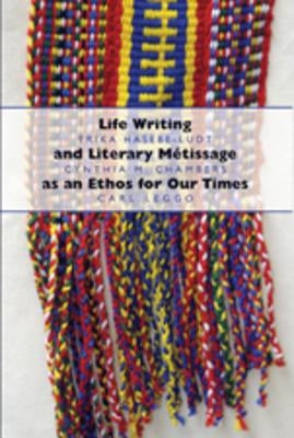 Life Writing and Literary Métissage as an Ethos for Our Times by Pinar, William F.