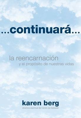 ...Continuará...: La Reencarnación Y El Propósito de Nuestras Vidas by Berg, Karen