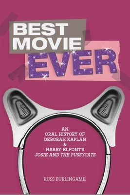 Best Movie Ever: An Oral History of Deborah Kaplan & Harry Elfont's Josie and the Pussycats by Burlingame, Russ