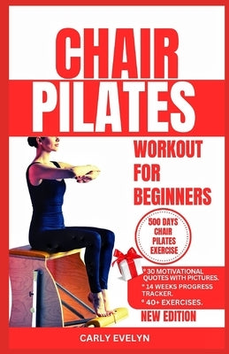 Chair Pilates for Beginners: The complete 30 days body sculpting workout challenge to strengthen your muscles, tone your abs, glutes & improve your by Evelyn, Carly