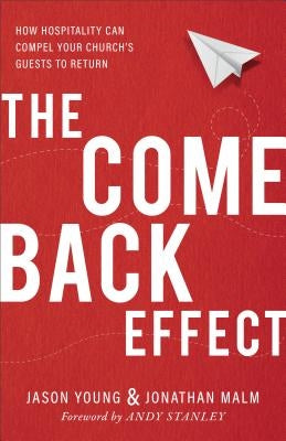 The Come Back Effect: How Hospitality Can Compel Your Church's Guests to Return by Young, Jason