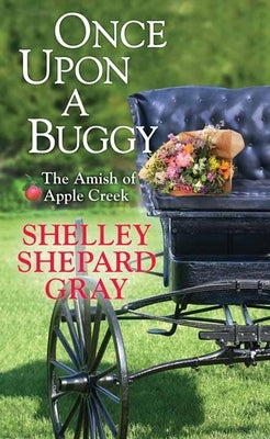 Once Upon a Buggy: The Amish of Apple Creek by Gray, Shelley Shepard