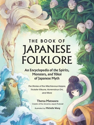 The Book of Japanese Folklore: An Encyclopedia of the Spirits, Monsters, and Yokai of Japanese Myth: The Stories of the Mischievous Kappa, Trickster K by Matsuura, Thersa