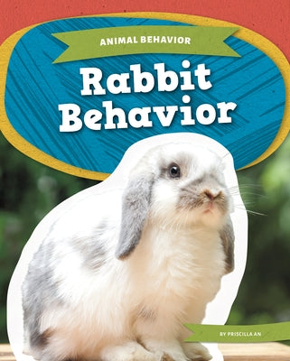 Rabbit Behavior by An, Priscilla