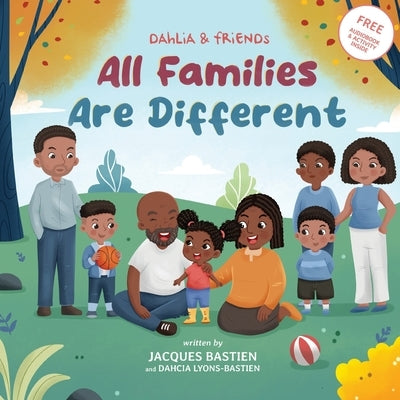 Dahlia & Friends: All Families Are Different by Bastien, Jacques