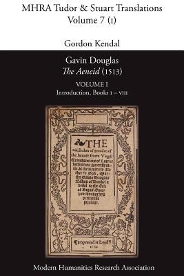 Gavin Douglas, 'The Aeneid' (1513) Volume 1: Introduction, Books I - VIII by Virgil