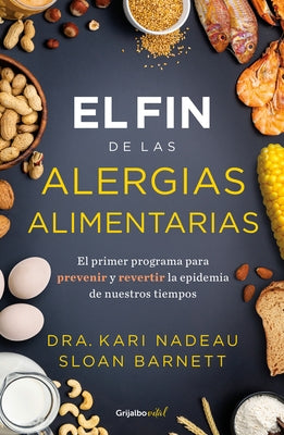 El Fin de Las Alergias Alimentarias / The End of Food Allergy: The First Program to Prevent and Reverse a 21st Century Epidemic by Nadeau, Kari