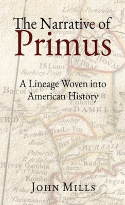 The Narrative of Primus: A Lineage Woven into American History by Mills, John