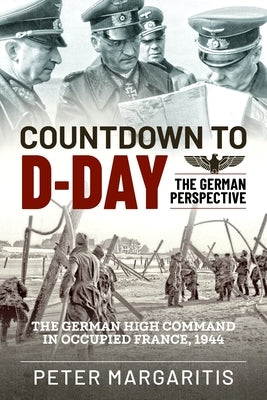 Countdown to D-Day: The German Perspective by Margaritis, Peter