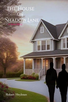 The House on Shadow Lane: A Love Story by Heylmun, Robert