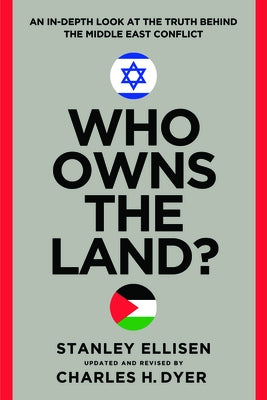 Who Owns the Land?: An In-Depth Look at the Truth Behind the Middle East Conflict by Dyer, Charles H.