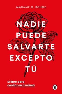 Nadie Puede Salvarte Excepto T?. El Libro Para Confiar En Ti Misma / No One Can Save You Except Yourself: The Book to Trust Yourself by Rouge, Madame G.