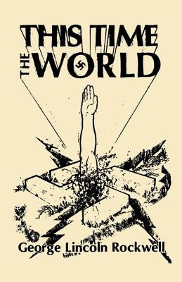 This Time the World by Rockwell, George Lincoln