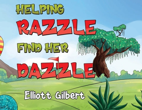 Helping Razzle Find Her Dazzle by Gilbert, Elliott