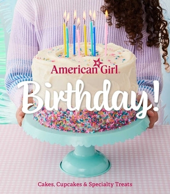 American Girl Birthday!: Cakes, Cupcakes & Specialty Treats by Owen, Weldon