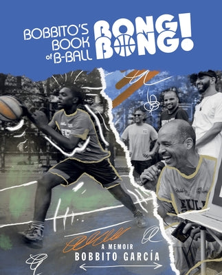 Bobbito's Book of B-Ball Bong Bong!: A Memoir of Sports, Style, and Soul by Garc?a, Bobbito