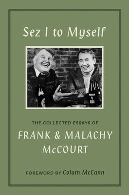 Sez I to Myself: The Collected Essays of Frank and Malachy McCourt by McCourt, Frank