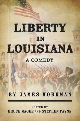 Liberty in Louisiana: A Comedy by Workman, James