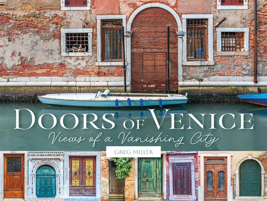 Doors of Venice: Views of a Vanishing City by Miller, Greg