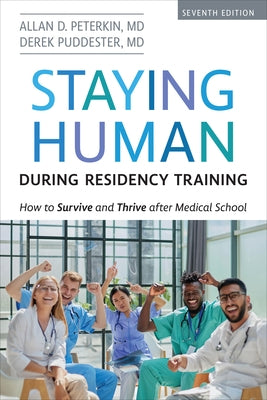 Staying Human during Residency Training: How to Survive and Thrive after Medical School, Seventh Edition by Peterkin, Allan D.