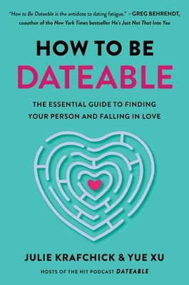 How to Be Dateable: The Essential Guide to Finding Your Person and Falling in Love by Krafchick, Julie