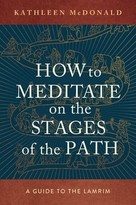 How to Meditate on the Stages of the Path: A Guide to the Lamrim by McDonald, Kathleen