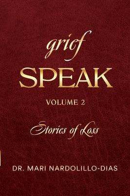 Grief Speak: Stories of Loss, volume 2 by Nardolillo-Dias, Mari