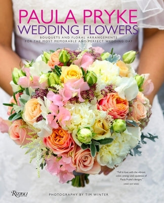 Paula Pryke: Wedding Flowers: Bouquets and Floral Arrangements for the Most Memorable and Perfect Wedding Day by Pryke, Paula