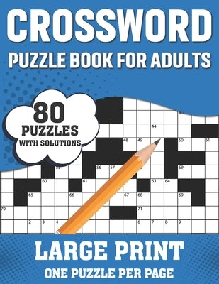 Crossword Puzzle Book For Adults: Awesome Large Print Crossword Game Book For Seniors Men Women With Easy To Difficult Level Containing 80 Puzzles And by Publication, Whitney S. T. Goddard