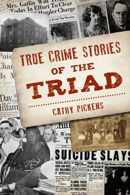 True Crime Stories of the Triad by Pickens, Cathy