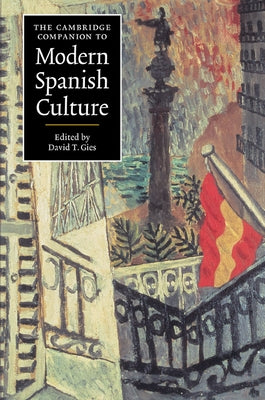 The Cambridge Companion to Modern Spanish Culture by Gies, David T.