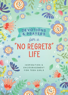 Devotions and Prayers for a No Regrets Life (Teen Girls): Inspiration and Encouragement for Teen Girls by Parrish, Marilee