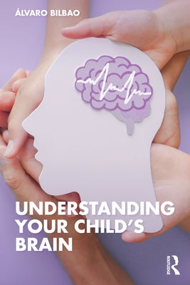 Understanding Your Child's Brain by Bilbao, &#195;&#129;lvaro