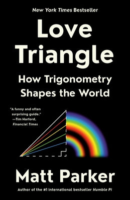 Love Triangle: How Trigonometry Shapes the World by Parker, Matt
