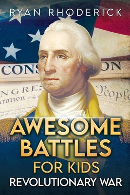 Awesome Battles for Kids: Revolutionary War by Rhoderick, Ryan