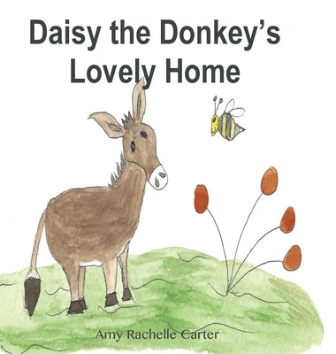 Daisy the Donkey's Lovely Home by Carter, Amy R.