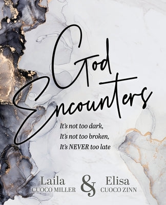 God Encounters: It's Not Dark, It's Not Too Broken, It's NEVER Too Late by Cuoco Miller, Laila
