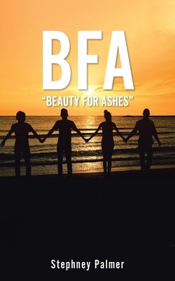 Bfa: "Beauty For Ashes" by Palmer, Stephney