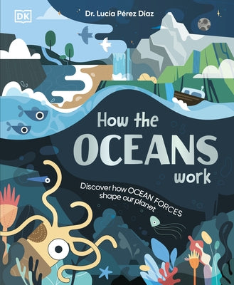 How the Oceans Work: Discover How Ocean Forces Shape Our Planet by Perez Diaz, Lucia