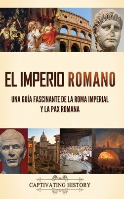El Imperio Romano: Una guía fascinante de la Roma imperial y la Pax Romana by History, Captivating